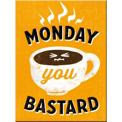 Monday You Bastard - Hűtőmágnes