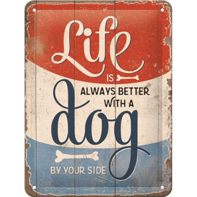 Life Is Always Better With A Dog - Fémtábla